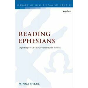 Reading Ephesians. Exploring Social Entrepreneurship in the Text, Paperback - Minna Shkul imagine