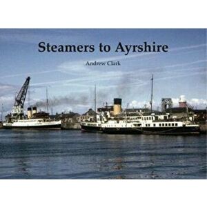 Steamers to Ayrshire, Paperback - Andrew Clark imagine