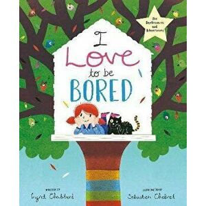 I Love to be Bored, Paperback - Ingrid Chabbert imagine