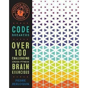 Sherlock Holmes Puzzles: Code Breakers: Over 100 Challenging Cross-Fitness Brain Exercises, Paperback - Pierre Berloquin imagine