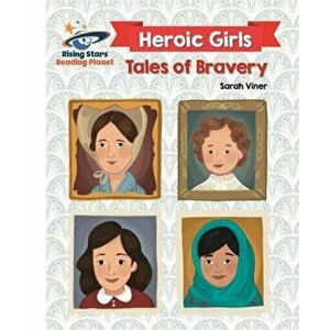 Reading Planet - Heroic Girls: Tales of Bravery - White: Galaxy, Paperback - Sarah Viner imagine
