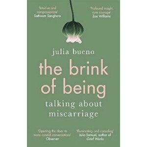 The Brink of Being. Talking About Miscarriage, Paperback - Julia Bueno imagine