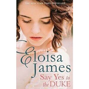 Say Yes to the Duke. a brand new irresistible romance to sweep you away this summer, Paperback - Eloisa James imagine
