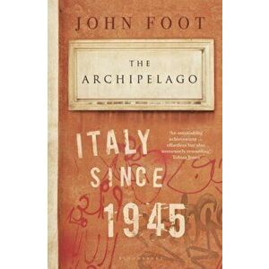 Archipelago. Italy Since 1945, Paperback - John Foot imagine