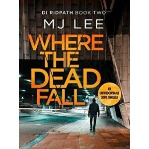 Where The Dead Fall. A completely gripping crime thriller, Paperback - M J Lee imagine
