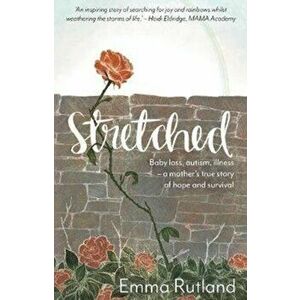 Stretched. Baby Loss, Autism, Illness - A Mother's True Story of Hope and Survival, Paperback - Emma, Duchess Of Rutland Rutland imagine