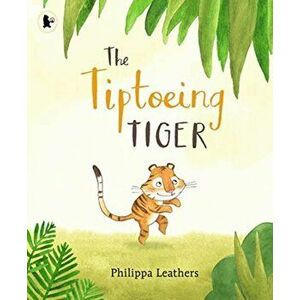 Tiptoeing Tiger, Paperback - Philippa Leathers imagine