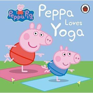 Peppa Pig: Peppa Loves Yoga, Board book - *** imagine