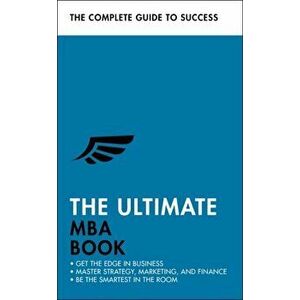 Ultimate MBA Book. Get the Edge in Business; Master Strategy, Marketing, and Finance; Enjoy a Business School Education in a Book, Paperback - Roger M imagine