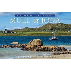Mull & Iona: Picturing Scotland. A photographic journey around the islands, Hardback - Colin Nutt imagine