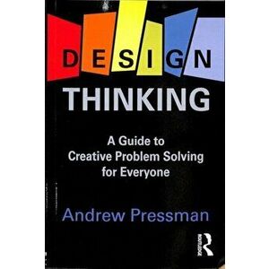 Design Thinking. A Guide to Creative Problem Solving for Everyone, Paperback - Andrew Pressman imagine