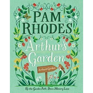 Arthur's Garden. Up the Garden Path, Down Memory Lane, Hardback - Pam Rhodes imagine