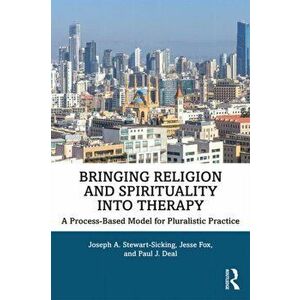 Bringing Religion and Spirituality Into Therapy. A Process-based Model for Pluralistic Practice, Paperback - Paul J. Deal imagine