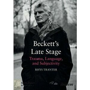 Beckett's Late Stage. Trauma, Language & Subjectivity, Paperback - Rhys Tranter imagine