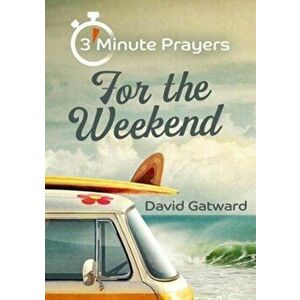 3 - Minute Prayers For The Weekend, Paperback - David Gatward imagine