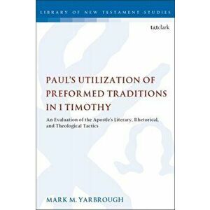 Paul's Utilization of Preformed Traditions in 1 Timothy, Paperback - Mark M. Yarbrough imagine