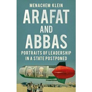 Arafat and Abbas. Portraits of Leadership in a State Postponed, Hardback - Menachem Klein imagine