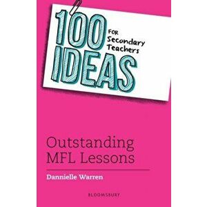 100 Ideas for Secondary Teachers: Outstanding MFL Lessons, Paperback - Dannielle Warren imagine