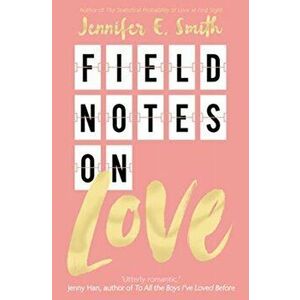 Field Notes on Love, Paperback - Jennifer E. Smith imagine