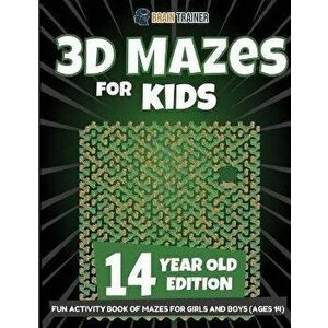 3D Mazes for Kids 14 Year Old Edition - Fun Activity Book of Mazes for Girls and Boys (Ages 14), Paperback - Brain Trainer imagine