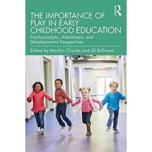 Importance of Play in Early Childhood Education. Psychoanalytic, Attachment, and Developmental Perspectives, Paperback - *** imagine