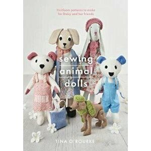 Sewing Animal Dolls. Heirloom patterns to make for Daisy and her friends, Paperback - Tina O'Rourke imagine