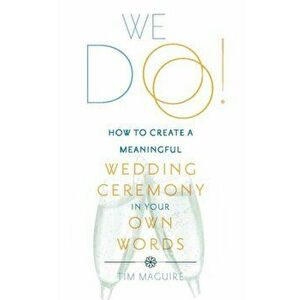 We Do!. How to Create a Meaningful Wedding Ceremony in Your Own Words, Hardback - Tim Maguire imagine