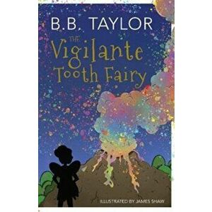 Vigilante Tooth-Fairy, Paperback - B B Taylor imagine
