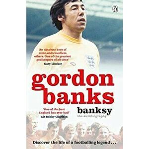 Banksy. The Autobiography of an English Football Hero, Paperback - Gordon Banks imagine