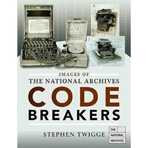 Images of The National Archives: Codebreakers, Paperback - Stephen Twigge imagine
