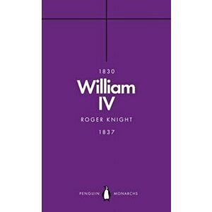 William IV (Penguin Monarchs). A King at Sea, Paperback - Roger Knight imagine