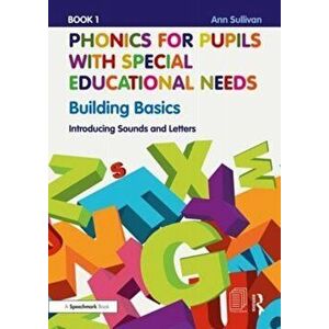 Phonics for Pupils with Special Educational Needs Book 1: Building Basics. Introducing Sounds and Letters, Paperback - Ann Sullivan imagine