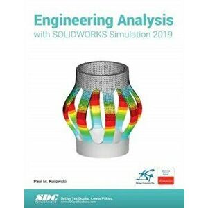 Engineering Analysis with SOLIDWORKS Simulation 2019, Paperback - Paul Kurowski imagine