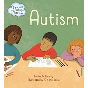 Questions and Feelings About: Autism, Paperback - Louise Spilsbury imagine