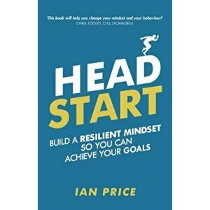Head Start. Build a resilient mindset so you can achieve your goals, Paperback - Ian Price imagine