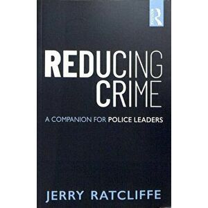 Reducing Crime. A Companion for Police Leaders, Paperback - Jerry Ratcliffe imagine