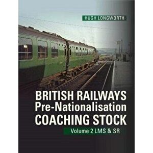 British Railways Pre-Nationalisation Coaching Stock Volume 2 LMS & SR, Hardback - Hugh Longworth imagine