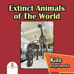 Extinct Animals of The World: Kids Encyclopedia, Paperback - Baby Professor imagine