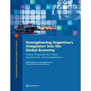 Strengthening Argentina's integration into the global economy. policy proposals for trade, investment, and competition, Paperback - Martha Martanez Li imagine