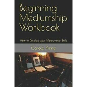 Beginning Mediumship Workbook: How to Develop Your Mediumship Skills, Paperback - Carole Anne imagine