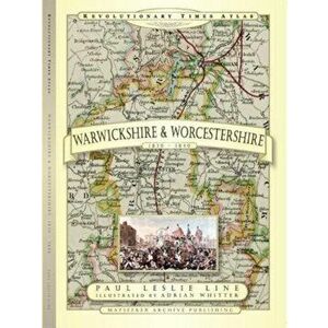 Revolutionary Times Atlas of Warwickshire and Worcestershire - 1830-1840, Hardback - Paul Leslie Line imagine