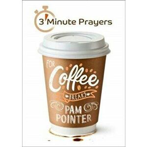 3 - Minute Prayers For Coffee Breaks, Paperback - Pam Pointer imagine