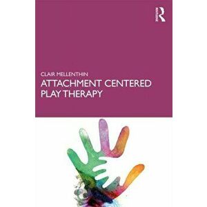 Attachment Centered Play Therapy, Paperback - Clair Mellenthin imagine