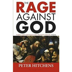 Rage Against God, Paperback - Peter Hitchens imagine