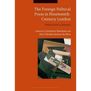 Foreign Political Press in Nineteenth-Century London. Politics from a Distance, Paperback - *** imagine