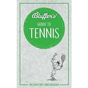 Bluffer's Guide to Tennis. Instant Wit & Wisdom, Paperback - Dave Whitehead imagine