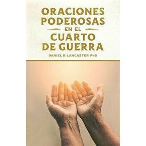 Oraciones Poderosas en el Cuarto de Guerra: Aprendiendo a orar como un guerrero poderoso en la oracin, Paperback - Alberto Olivares imagine