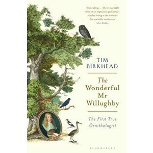 Wonderful Mr Willughby. The First True Ornithologist, Paperback - Tim Birkhead imagine