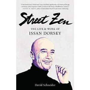 Street Zen. The Life and Work of Issan Dorsey, Paperback - David Schneider imagine