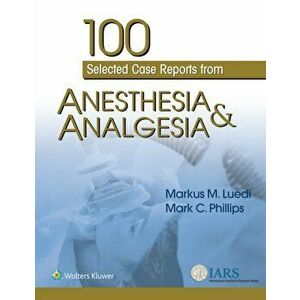 100 Selected Case Reports from Anesthesia & Analgesia, Paperback - Mark C. Phillips imagine